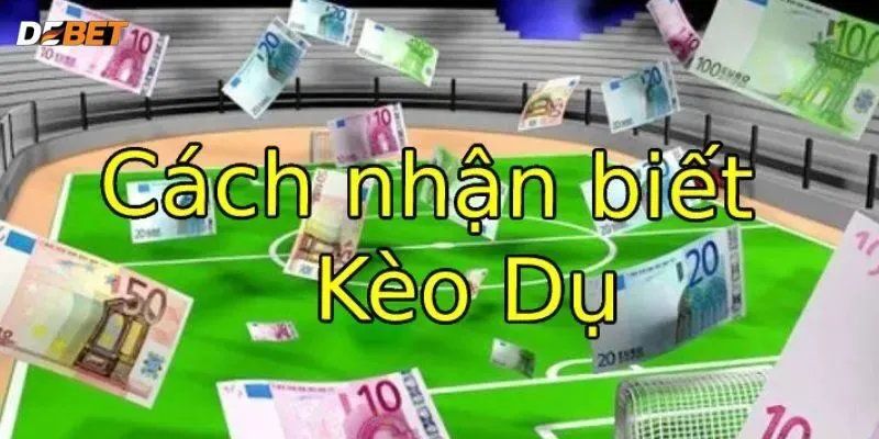 Cách nhận biết kèo dụ bóng đá