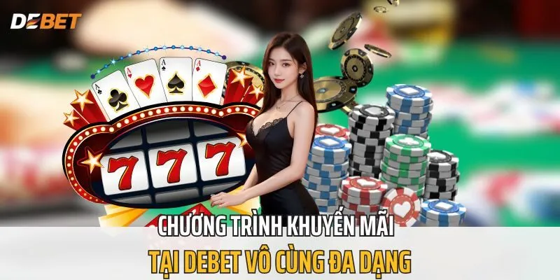 Chương trình khuyến mãi tại Debet vô cùng đa dạng