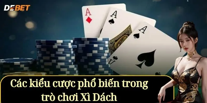 Các kiểu cược phổ biến trong trò chơi Xì Dách