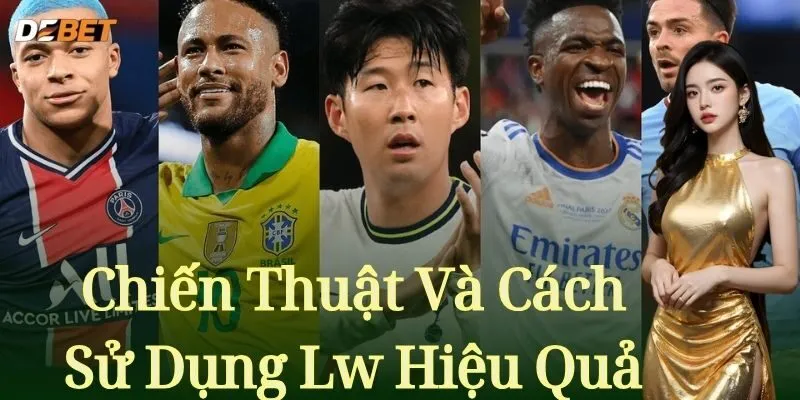 Chiến Thuật Và Cách Sử Dụng Lw Hiệu Quả