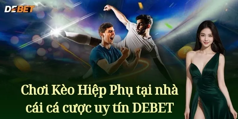 Chơi Kèo Hiệp Phụ tại nhà cái cá cược uy tín