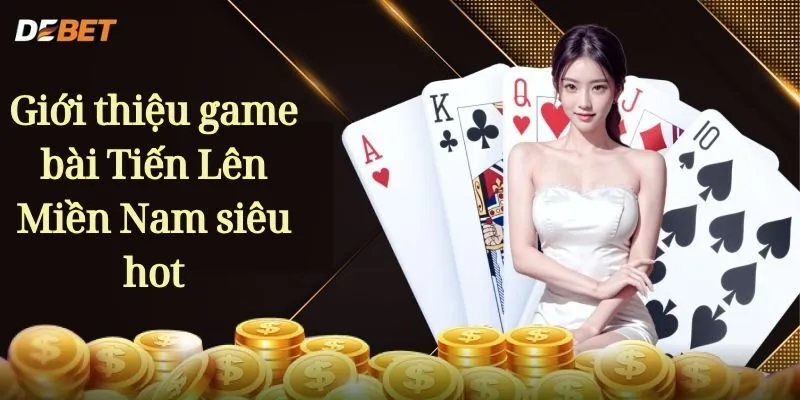 Giới thiệu game bài Tiến Lên Miền Nam siêu hot