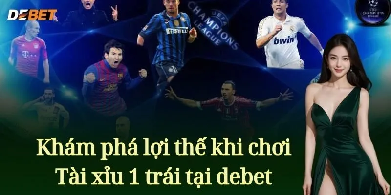 Khám phá lợi thế khi chơi Tài xỉu 1 trái tại Debet