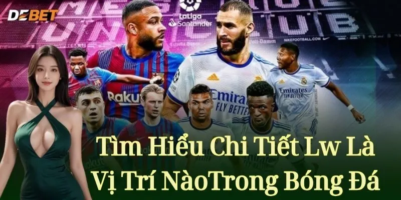 Tìm Hiểu Chi Tiết Lw Là Vị Trí Nào Trong Bóng Đá