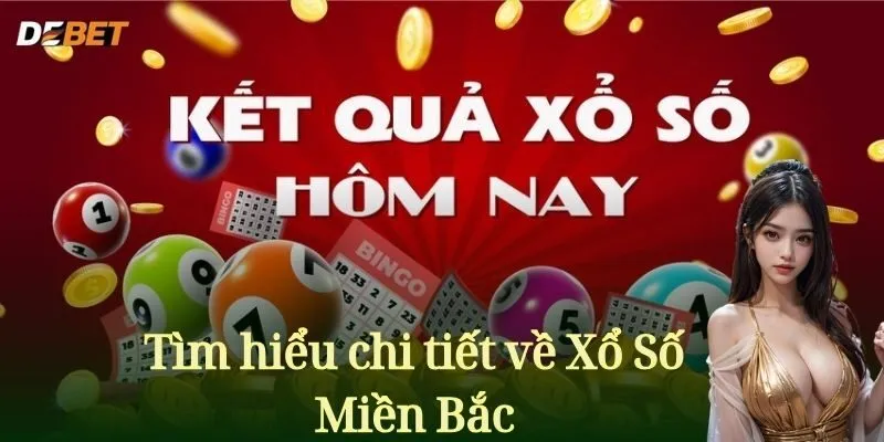 Tìm hiểu chi tiết về Xổ Số Miền Bắc