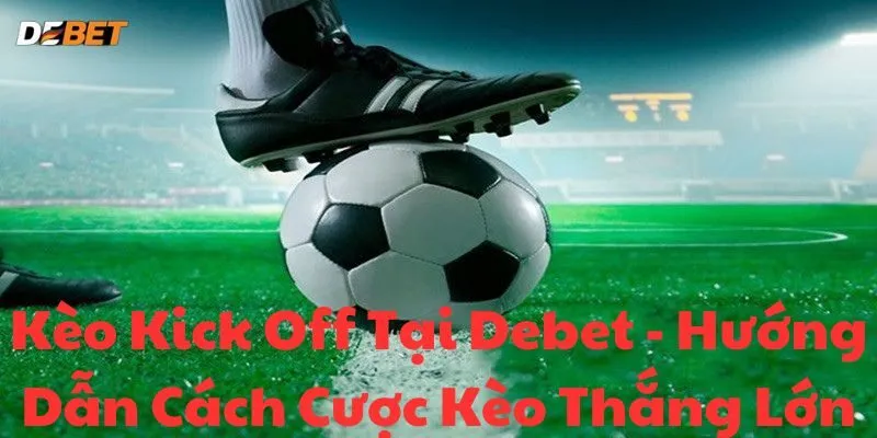 Định nghĩa về Kèo Kick Off