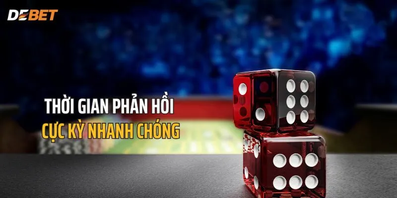 Thời gian phản hồi cực kỳ nhanh chóng