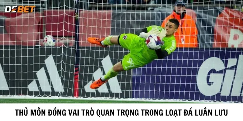 Thủ môn đóng vai trò quan trọng trong loạt Đá Luân Lưu