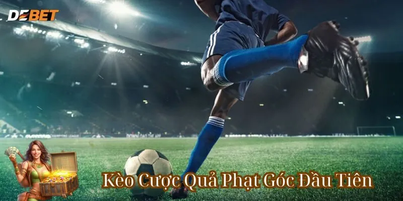 Kèo Cược Quả Phạt Góc Đầu Tiên - Kèo hay nên thử!